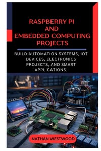Raspberry Pi and Embedded Computing Projects: Build Automation Systems, IoT Devices, Electronics Projects, and Smart Applications cover