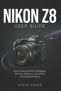 Nikon Z8 User Guide: Setup, Camera Controls, Photography, 8K Video, Autofocus, Connectivity, and Creative Workflows cover