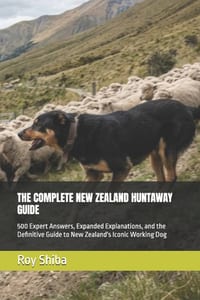 The Complete New Zealand Huntaway Guide: 500 Expert Answers, Expanded Explanations, and the Definitive Guide to New Zealand's Iconic Working Dog cover