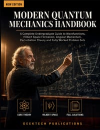Modern Quantum Mechanics Handbook: A Complete Undergraduate Guide to Wavefunctions, Hilbert Space Formalism, Angular Momentum, Perturbation Theory and cover