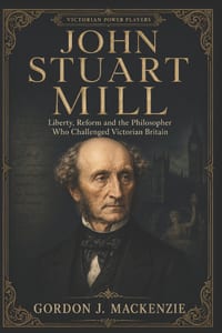 John Stuart Mill: Liberty, Reform and the Philosopher Who Challenged Victorian Britain cover