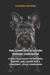 The Complete Scottish Terrier Handbook: A Practical Guide to Training, Raising, and Caring for a Confident, Loyal Companion cover