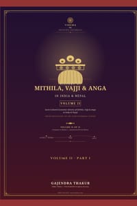 HISTORY OF MITHILA, VAJJI & ANGA IN INDIA & NEPAL - VOLUME II Part 1: Socio-Cultural-Economic History of Mithila, Vajji & Anga in India & Nepal From P cover