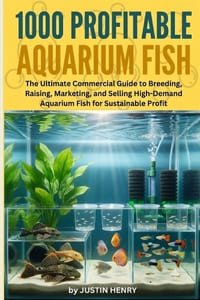 1000 Profitable Aquarium Fish: The Ultimate Commercial Guide to Breeding, Raising, Marketing, and Selling High-Demand Aquarium Fish for Sustainable Pr cover