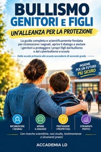Bullismo Genitori E Figli: UN'ALLEANZA PER LA PROTEZIONE: La guida completa e scientificamente fondata... per aiutare i genitori a proteggere i propri cover