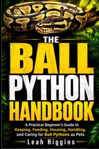 The Ball Python Handbook: A Practical Beginner's Guide to Keeping, Feeding, Housing, Handling, and Caring for Ball Pythons as Pets cover