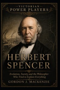 Herbert Spencer: Evolution, Society and the Philosopher Who Tried to Explain Everything cover