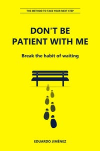 Don't Be Patient with Me: Break the Habit of Waiting and Take Your Next Step cover