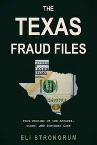 The Texas Fraud Files: True Stories of Con Artists, Scams, and Fortunes Lost cover