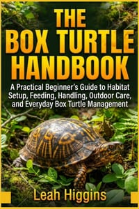 The Box Turtle Handbook: A Practical Beginner's Guide to Habitat Setup, Feeding, Handling, Outdoor Care, and Everyday Box Turtle Management cover