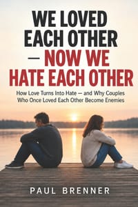 We Loved Each Other Now We Hate Each Other: How Love Turns Into Hate and Why Couples Who Once Loved Each Other Become Enemies cover