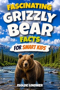 Fascinating Grizzly Bear Facts for Smart Kids: Explore the Untamed World, Incredible Adaptations, Remarkable Hunting Skills, Fascinating Family Bonds, cover
