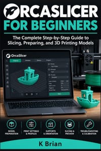 Orcaslicer for Beginners: The Complete Step-by-Step Guide to Slicing, Preparing, and 3D Printing Models cover