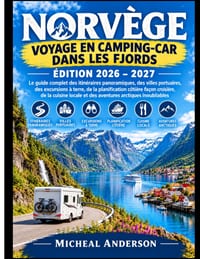 Norvège Voyage En Camping-Car Dans Les Fjords 2026-2027 Edition: Le guide complet des routes panoramiques, des villes portuaires, des excursions à ter cover