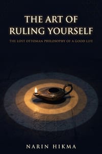 The Art of Ruling Yourself: The Lost Ottoman Philosophy of a Good Life cover