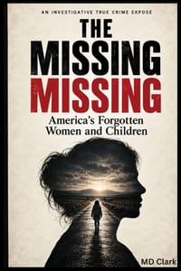The Missing Missing: America's Forgotten Women and Children: An investigative true crime expose cover