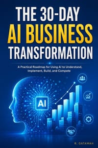 The 30-Day AI Business Transformation: A Practical 30-Day Roadmap to Implement AI, Automate Workflows, and Build a More Competitive Business cover