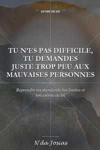 Tu N'es Pas Difficile, Tu Demandes Juste Trop Peu aux Mauvaises Personnes: Reprendre tes standards, tes limites et ton estime de toi cover