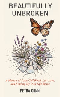 Beautifully Unbroken: A Memoir of Toxic Childhood, Lost Love, and Finding My Own Safe Space cover