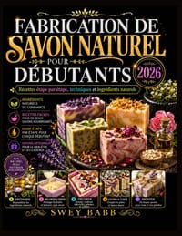 Fabrication de Savon Naturel Pour Débutants 2026: Recettes étape par étape, techniques et ingrédients naturels cover