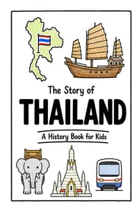 The Story of Thailand - A History Book for Kids: A Fun, Educational, and Illustrated Journey Through Thai History for Children and Curious Minds cover