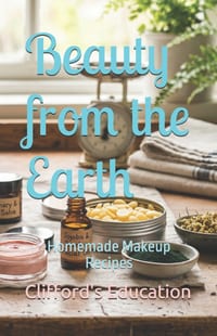 Beauty from the Earth: Homemade Makeup Recipes cover