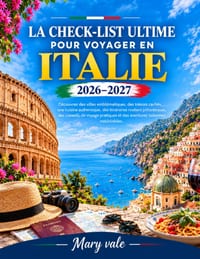 La Check-List Ultime Pour Voyager En Italie 2026-2027: Découvrez des villes emblématiques, des trésors cachés, une cuisine authentique, des itinéraire cover