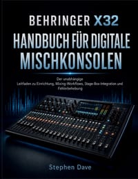 Behringer X32 Handbuch Für Digitale Mischkonsolen: Der unabhängige Leitfaden zu Einrichtung, Mixing-Workflows, Stage-Box-Integration und Fehlerbehebun cover