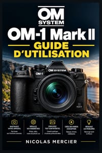 OM SYSTEM OM-1 Mark II - Guide d'utilisation: Maîtrisez la prise de vue hybride, le suivi des sujets, la vidéo haute définition et les commandes perso cover