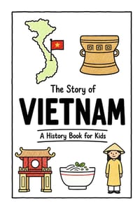 The Story of Vietnam - A History Book for Kids: A Fun, Educational, and Illustrated Journey Through Vietnamese History for Children and Curious Minds cover
