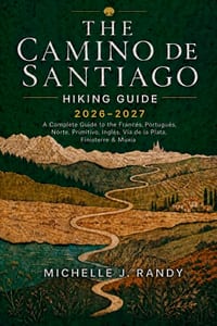 The Camino de Santiago Hiking Guide 2026-2027: A Complete Guide to the Francés, Portugués, Norte, Primitivo, Inglés, Vía de la Plata, Finisterre & Mux cover