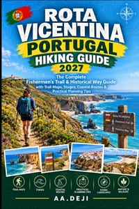 Rota Vicentina Portugal Hiking Guide 2027: The Complete Fishermen's Trail & Historical Way Guide with Trail Maps, Stages, Coastal Routes & Practical P cover