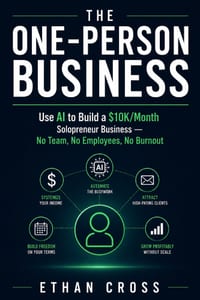 The One-Person Business Blueprint: Use AI to Build a $10K/Month Solopreneur Business - No Team, No Employees, No Burnout cover