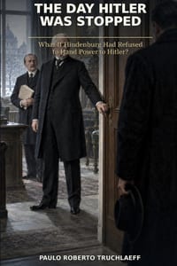 The Day Hitler Was Stopped: What If Hindenburg Had Refused to Hand Power to Hitler? cover