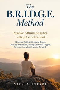 The B.R.I.D.G.E. Method. Positive Affirmations for Letting Go of the Past: Practical Guide to Releasing Regret, Quieting Rumination, Healing Emotional cover