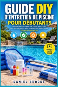 Guide d'Entretien de Piscine Pour Débutants: Méthode pratique pour l'analyse de l'eau, l'entretien des équipements, le nettoyage et une eau limpide - cover