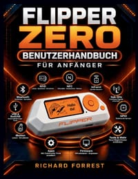 Flipper Zero Benutzerhandbuch für Anfänger: Lernen Sie Einrichtung, RFID, NFC, Infrarot, GPIO und wichtige Funktionen kennen. cover