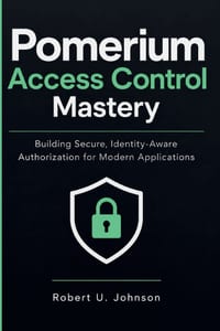 Pomerium Access Control Mastery: Building Secure, Identity-Aware Authorization for Modern Applications cover
