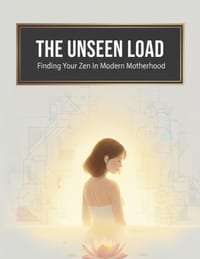 The Unseen Load: Finding Your Zen In Modern Motherhood cover