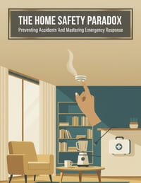 The Home Safety Paradox: Preventing Accidents And Mastering Emergency Response cover