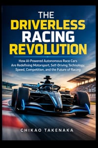The Driverless Racing Revolution: How AI-Powered Autonomous Race Cars Are Redefining Motorsport, Self-Driving Technology, Speed, Competition, and the cover