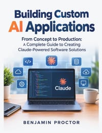 Building Custom AI Applications: From Concept to Production: A Complete Guide to Creating Claude-Powered Software Solutions cover