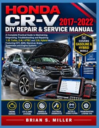 Honda Cr-V 2017-2022 DIY Repair & Service Manual: A Complete Practical Guide to Maintaining, Diagnosing, Troubleshooting and Repairing 1.5L Turbo, 2.4 cover