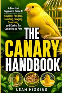 The Canary Handbook: A Practical Beginner's Guide to Housing, Feeding, Handling, Singing, Grooming, and Caring for Canaries as Pets cover
