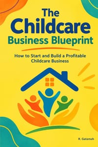 The Childcare Business Blueprint: Your vision can become an operation. Start with the right blueprint. cover