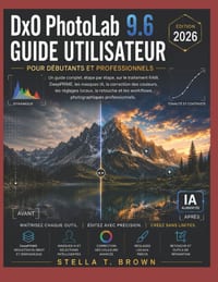 Guide de l'utilisateur DxO PhotoLab 9.6 pour débutants et professionnels édition 2026: Un guide complet, étape par étape, sur le traitement RAW, DeepP cover