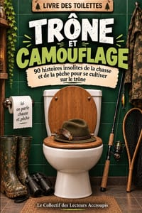 Trône et camouflage: 90 histoires insolites de la chasse et de la pêche pour se cultiver sur le trône cover