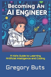 Becoming an AI Engineer: A Kid's Guide to Learning Artificial Intelligence and Coding cover