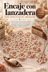 Encaje con lanzadera para principiantes absolutos: Domina la técnica de anillos, cadenas y picots para crear preciosas joyas de encaje de bolillos, ma cover