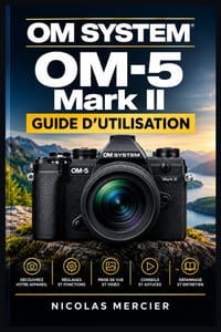 OM SYSTEM OM-5 Mark II GUIDE D'UTILISATION: Photographie hybride simplifiée: autofocus, stabilisation, vidéo 4K, fonctions computationnelles et aventu cover
